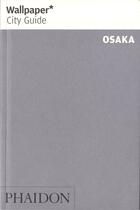 Couverture du livre « Osaka » de Wallpaper aux éditions Phaidon Press