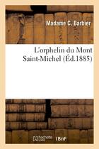 Couverture du livre « L'orphelin du mont saint-michel » de Barbier Madame C aux éditions Hachette Bnf