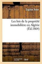 Couverture du livre « Les lois de la propriete immobiliere en algerie » de Robe Eugene aux éditions Hachette Bnf