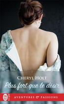 Couverture du livre « Plus fort que le désir » de Cheryl Holt aux éditions J'ai Lu