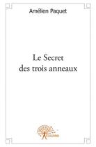 Couverture du livre « Le secret des trois anneaux » de Amelien Paquet aux éditions Edilivre