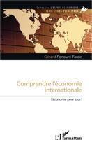 Couverture du livre « Comprendre l'économie internationale ; l'économie pour tous ! » de Gerard Fonouni-Farde aux éditions Editions L'harmattan