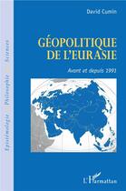 Couverture du livre « Géopolitique de l'eurasie ; avant et depuis 1991 » de David Cumin aux éditions L'harmattan