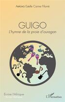 Couverture du livre « Guigo ; l'hymne de la proie d'ouragan » de Estelle Carine Fifame Akpovo aux éditions L'harmattan