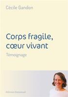 Couverture du livre « Corps fragile, coeur vivant » de Gandon Cecile aux éditions Emmanuel