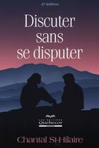 Couverture du livre « Discuter sans se disputer (2e édition) » de Saint-Hilaire C. aux éditions Quebecor