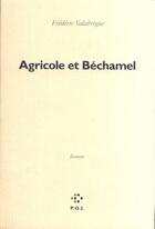 Couverture du livre « Agricole et Béchamel » de Frederic Valabregue aux éditions P.o.l