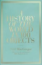 Couverture du livre « A history of the world in 100 objects » de Neil Macgregor aux éditions Viking Adult