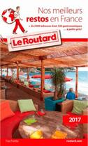 Couverture du livre « Guide du Routard ; nos meilleurs restos en France 2017 » de Collectif Hachette aux éditions Hachette Tourisme