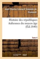 Couverture du livre « Histoire des republiques italiennes du moyen age. t4 » de Jean Charles Leonard aux éditions Hachette Bnf