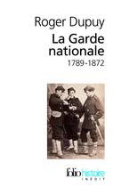 Couverture du livre « La Garde nationale 1789-1872 » de Roger Dupuy aux éditions Gallimard