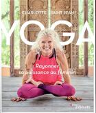 Couverture du livre « Yoga ; rayonner sa puissance au féminin » de Charlotte Saint Jean aux éditions Eyrolles