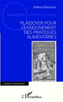 Couverture du livre « Plaidoyer pour l'enseignement des pratiques alimentaires » de Helene Baumert aux éditions Editions L'harmattan