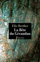 Couverture du livre « La bête du Gévaudan » de Berthet Elie aux éditions Libretto