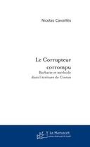 Couverture du livre « Le corrupteur corrompu » de Nicolas Cavailles aux éditions Editions Le Manuscrit