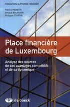 Couverture du livre « Place financière de luxembourg ; analyse des sources de ses avantages compétitifs et de sa dynamique » de Bourgain/Courtin aux éditions De Boeck Superieur