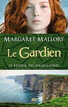 Couverture du livre « Le retour des Highlanders Tome 1 : le gardien » de Margaret Mallory aux éditions Milady