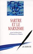 Couverture du livre « Sartre et le marxisme » de Emmanuel Barot aux éditions Dispute