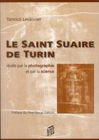 Couverture du livre « Le saint suaire de Turin ; révélé par la photographie et par la science » de Yannick Levannier aux éditions Saint Augustin