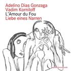 Couverture du livre « L'amour du fou / Liebe eines Narren » de Vadim Korniloff et Adelino Dias Gonzaga aux éditions Books On Demand