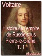 Couverture du livre « Histoire de l'empire de Russie sous Pierre-le-Grand t.1 » de Voltaire aux éditions Ebookslib