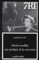 Couverture du livre « Robert Rossellini, une poétique de la conversion » de Werly Patrick aux éditions Cerf