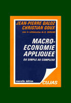 Couverture du livre « Macroéconomie appliquée ; du simple au complexe » de Jean-Pierre Daloz et Christian Goux aux éditions Cujas