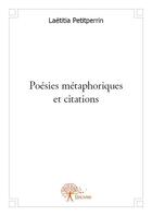 Couverture du livre « Poésies métaphoriques et citations » de Laetitia Petitperrin aux éditions Edilivre