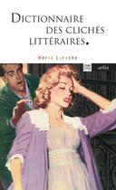 Couverture du livre « Dictionnaire des clichés littéraires » de Laroche Herve aux éditions Arlea