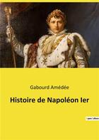 Couverture du livre « Histoire de napoleon ier » de Amedee Gabourd aux éditions Culturea