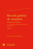 Couverture du livre « Recueil general de moralites d'expression francaise. tome i » de Anonyme aux éditions Classiques Garnier