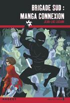 Couverture du livre « Brigade sud : manga connexion » de Jean-Luc Luciani aux éditions Rageot