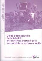 Couverture du livre « Guide d'amelioration de la fiabilite des systemes electroniques en machinisme agricole mobile » de Centre Technique Des aux éditions Cetim
