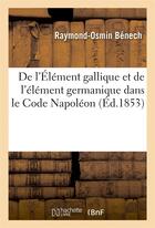 Couverture du livre « De l'element gallique et de l'element germanique dans le code napoleon » de Benech Raymond-Osmin aux éditions Hachette Bnf