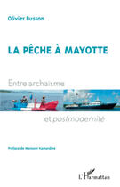 Couverture du livre « La pêche à Mayotte ; entre archaïsme et postmodernité » de Olivier Busson aux éditions L'harmattan