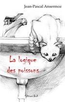 Couverture du livre « La logique des poissons » de Jean-Pascal Ansermoz aux éditions Books On Demand