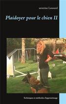 Couverture du livre « Plaidoyer pour le chien II : techniques et méthodes d'apprentissage » de Severine Lesourd aux éditions Books On Demand