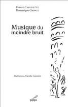 Couverture du livre « Musique du moindre bruit » de Dominique Chipot aux éditions Pippa
