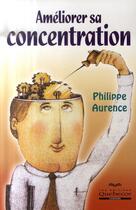Couverture du livre « Améliorer sa concentration » de Philippe Aurence aux éditions Quebecor