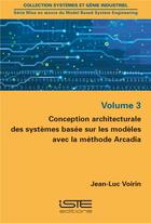 Couverture du livre « Conception architecturale des systèmes basée sur les modèles avec la méthode Arcadia » de Jean-Luc Voirin aux éditions Iste