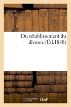 Couverture du livre « Du retablissement du divorce » de  aux éditions Hachette Bnf