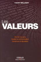 Couverture du livre « Les valeurs ; donner du sens, guider la communication, construire la réputation » de Thierry Wellhoff aux éditions Organisation