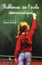 Couverture du livre « Problèmes de l'école démocratique » de Bruno Garnier aux éditions Cnrs
