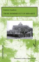 Couverture du livre « Trois hommes et un minaret » de Gabriel Audisio aux éditions L'harmattan