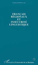 Couverture du livre « Francais regionaux et insecurite linguistique » de Claudine Bavoux aux éditions Editions L'harmattan