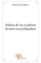 Couverture du livre « Pulsion de vie et pulsion de mort en psychanalyse » de Marie-Lise Ehret aux éditions Edilivre