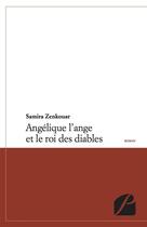 Couverture du livre « Angelique L'Ange Et Le Roi Des Diables » de Samira Zenkouar aux éditions Du Pantheon