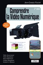 Couverture du livre « Comprendre la vidéo numérique (2e édition) » de Jean-Charles Fouche aux éditions Baie Des Anges