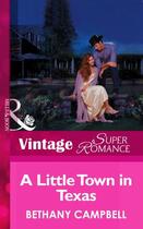 Couverture du livre « A Little Town in Texas (Mills & Boon Vintage Superromance) » de Bethany Campbell aux éditions Mills & Boon Series