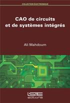 Couverture du livre « CAO de circuits et de systèmes intégrés » de Ali Mahdoum aux éditions Iste